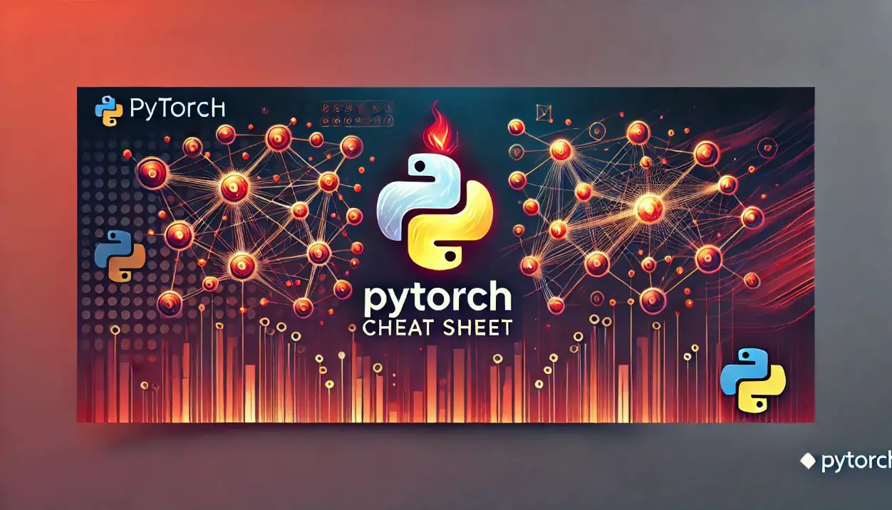 PyTorch Cheat Sheet: A Beginner’s Guide to Deep Learning Framework